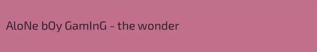 AloNe bOy GamInG - the wonder